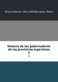 Historia de los gobernadores de las provincias argentinas. 3