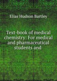 Text-book of medical chemistry: For medical and pharmaceutical students and .