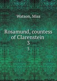 Rosamund, countess of Clarenstein . 3