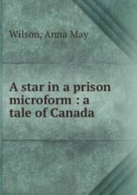 A star in a prison microform : a tale of Canada
