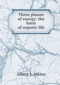 Three phases of energy: the basis of organic life