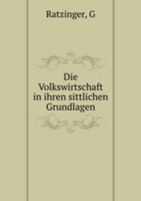 Die Volkswirtschaft in ihren sittlichen Grundlagen