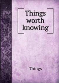 Things worth knowing