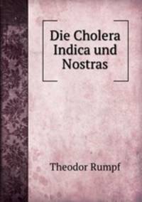 Die Cholera Indica und Nostras