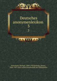 Deutsches anonymenlexikon . 3