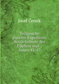 Technische Studien-Expedition durch Gebiete des Euphrat und ., Issues 43-47