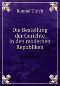 Die Bestellung der Gerichte in den modernen Republiken