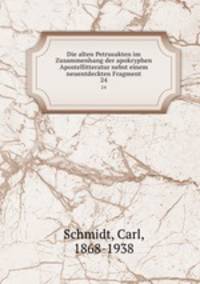 Die alten Petrusakten im Zusammenhang der apokryphen Apostellitteratur nebst einem neuentdeckten Fragment. 24