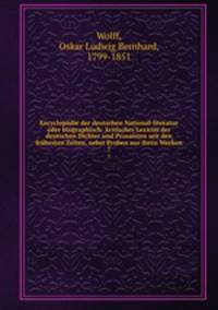 Encyclopdie der deutschen National-literatur oder biographisch- kritisches Lexicon der deutschen Dichter und Prosaisten seit den frhesten Zeiten, nebst Proben aus ihren Werken. 7