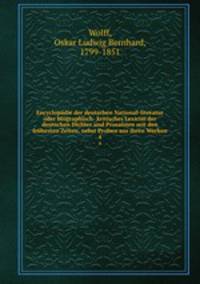 Encyclopdie der deutschen National-literatur oder biographisch- kritisches Lexicon der deutschen Dichter und Prosaisten seit den frhesten Zeiten, nebst Proben aus ihren Werken. 4