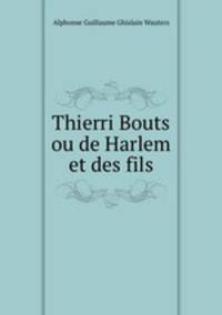 Thierri Bouts ou de Harlem et des fils