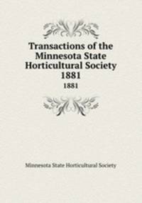 Transactions of the Minnesota State Horticultural Society. 1881