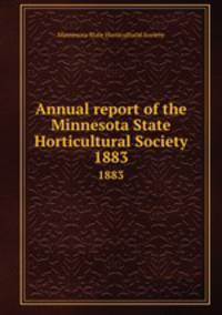 Annual report of the Minnesota State Horticultural Society. 1883