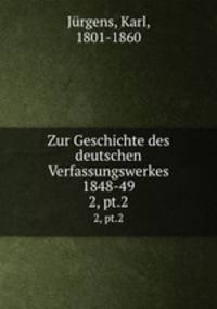 Zur Geschichte des deutschen Verfassungswerkes 1848-49. 2, pt.2