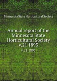 Annual report of the Minnesota State Horticultural Society. v.21 1893