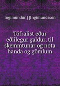 Tfralist eur elilegur galdur, til skemmtunar og nota handa og gmlum