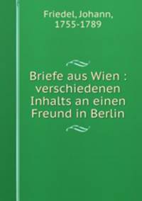 Briefe aus Wien : verschiedenen Inhalts an einen Freund in Berlin