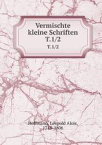 Vermischte kleine Schriften. T.1/2
