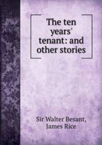 The ten years` tenant: and other stories