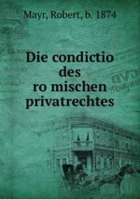Die condictio des romischen privatrechtes
