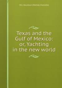 Texas and the Gulf of Mexico: or, Yachting in the new world