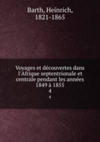 Voyages et dcouvertes dans l`Afrique septentrionale et centrale pendant les annes 1849 1855. 4