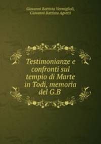 Testimonianze e confronti sul tempio di Marte in Todi, memoria del G.B .