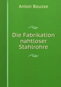 Die Fabrikation nahtloser Stahlrohre