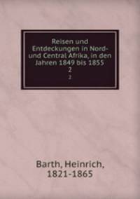 Reisen und Entdeckungen in Nord- und Central Afrika, in den Jahren 1849 bis 1855. 2