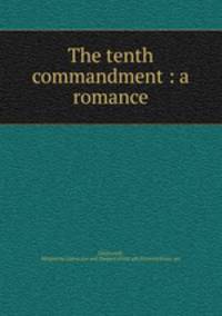 The tenth commandment : a romance