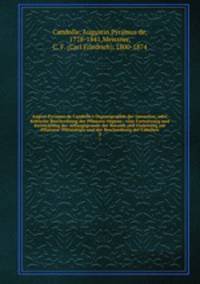 August Pyramus de Candolle`s Organographie der Gewachse, oder, Kritische Beschreibung der Pflanzen-Organe : eine Fortsetzung und Entwicklung der Anfangsgrunde der Botanik und Einleitung zur Pflanzen- Physiologie und der Beschreibung der Familien. 2
