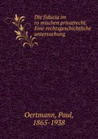 Die fiducia im romischen privatrecht. Eine rechtsgeschichtliche untersuchung