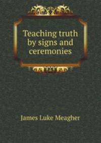 Teaching truth by signs and ceremonies