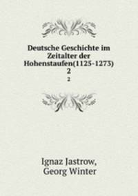 Deutsche Geschichte im Zeitalter der Hohenstaufen(1125-1273). 2