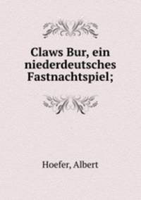 Claws Bur, ein niederdeutsches Fastnachtspiel;