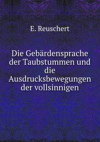 Die Gebrdensprache der Taubstummen und die Ausdrucksbewegungen der vollsinnigen