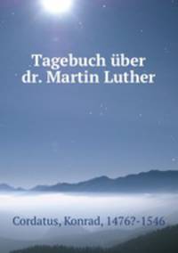 Tagebuch ber dr. Martin Luther