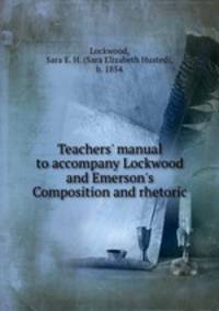 Teachers` manual to accompany Lockwood and Emerson`s Composition and rhetoric