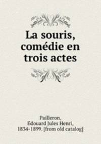 La souris, comedie en trois actes