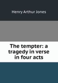 The tempter: a tragedy in verse in four acts