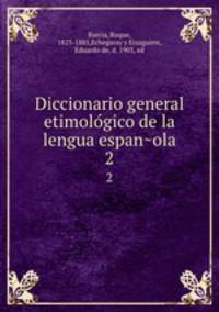 Diccionario general etimologico de la lengua espanola. 2