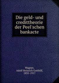 Die geld- und credittheorie der Peel`schen bankacte