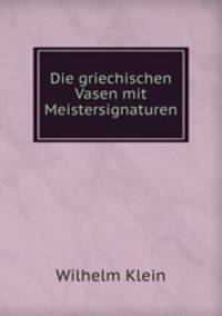 Die griechischen Vasen mit Meistersignaturen