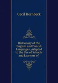 Dictionary of the English and Danish Languages, Adapted to the Use of Schools and Learners of .