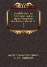 Die Hebrerin am Putztische und als Braut: Vorbereitet durch eine Uebersicht .. 3