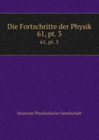 Die Fortschritte der Physik. 61, pt. 3