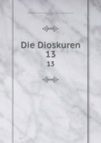 Die Dioskuren. 13