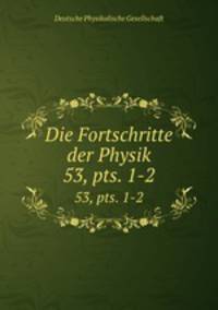 Die Fortschritte der Physik. 53, pts. 1-2
