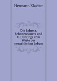 Die Lehre a. Schopenhauers und E. Dhrings vom Werte des menschlichen Lebens.