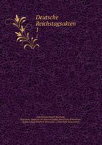 Deutsche Reichstagsakten. 1